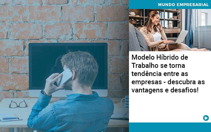 Modelo Hibrido De Trabalho Se Torna Tendencia Entre As Empresas Descubra As Vantagens E Desafios Organização Contábil Lawini - Souza & Souza Contabilidade