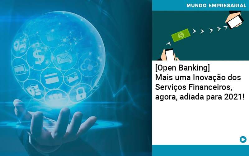 Open Banking Mais Uma Inovacao Dos Servicos Financeiros Agora Adiada Para 2021 Organização Contábil Lawini - Souza & Souza Contabilidade