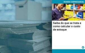 Saiba Do Que Se Trata E Como Calcular O Custo De Estoque Organização Contábil Lawini - Souza & Souza Contabilidade