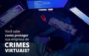 Como Proteger Sua Empresa De Crimes Virtuais Organização Contábil Lawini - Souza & Souza Contabilidade