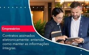 Contratos Assinados Eletronicamente Entenda Como Manter As Informacoes Integras 1 Organização Contábil Lawini - Souza & Souza Contabilidade