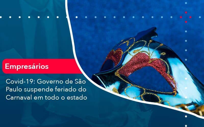 Covid 19 Governo De Sao Paulo Suspende Feriado Do Carnaval Em Todo Estado 1 Organização Contábil Lawini - Souza & Souza Contabilidade