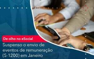 De Olho No E Social Suspenso O Envio De Eventos De Remuneracao S 1200 Em Janeiro Organização Contábil Lawini - Souza & Souza Contabilidade