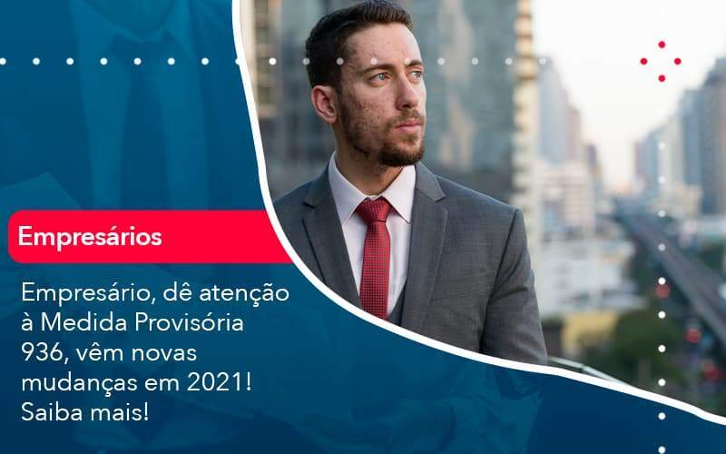 Empresario De Atencao A Medida Provisoria 936 Vem Novas Mudancas Em 2021 Saiba Mais 1 Organização Contábil Lawini - Souza & Souza Contabilidade