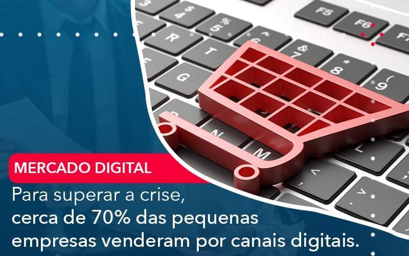 Para Superar A Crise Cerca De 70 Das Pequenas Empresas Venderam Por Canais Digitais Organização Contábil Lawini - Souza & Souza Contabilidade