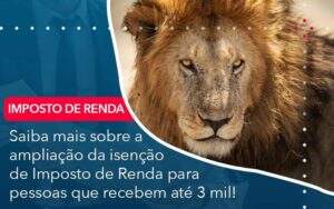 Saiba Mais Sobre A Ampliancao Da Isencao De Imposto De Renda Para Pessoas Que Recebem Ate 3 Mil Organização Contábil Lawini - Souza & Souza Contabilidade