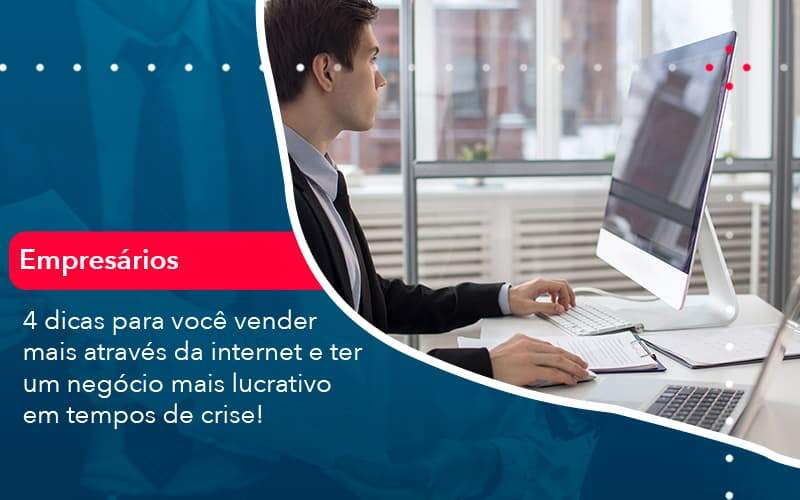 4 Dicas Para Voce Vender Mais Atraves Da Internet E Ter Um Negocio Mais Lucrativo Em Tempos De Crise 1 Organização Contábil Lawini - Souza & Souza Contabilidade