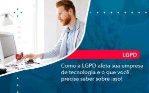 Como A Lgpd Afeta Sua Empresa De Tecnologia E O Que Voce Precisa Saber Sobre Isso 1 Organização Contábil Lawini - Souza & Souza Contabilidade