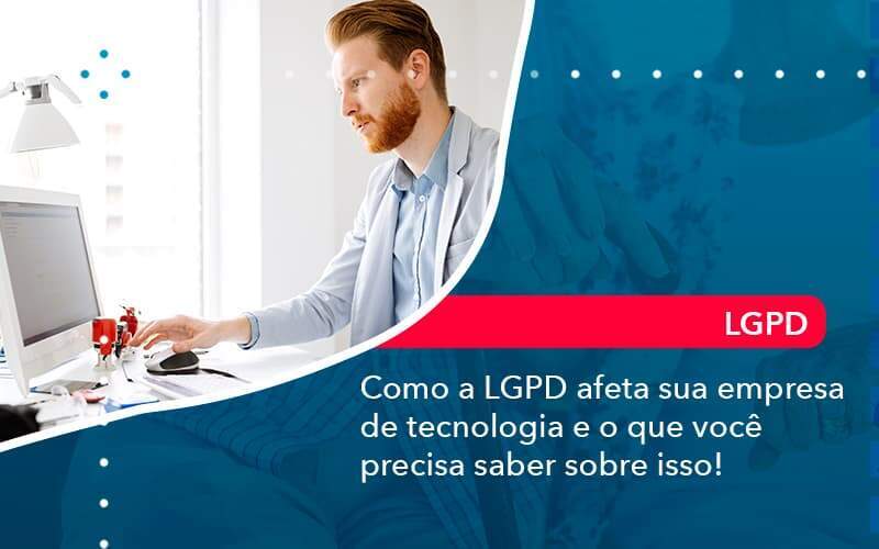 Como A Lgpd Afeta Sua Empresa De Tecnologia E O Que Voce Precisa Saber Sobre Isso 1 Organização Contábil Lawini - Souza & Souza Contabilidade