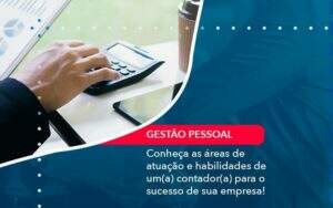 Conheca As Areas De Atuacao E Habilidades De Um A Contador A Para O Sucesso De Sua Empresa 1 Organização Contábil Lawini - Souza & Souza Contabilidade