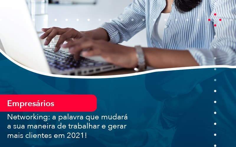 Networking A Palavra Que Mudara A Sua Maneira De Trabalhar E Gerar Mais Clientes Em 202 1 Organização Contábil Lawini - Souza & Souza Contabilidade