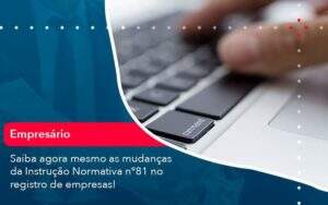 Saiba Agora Mesmo As Mudancas Da Instrucao Normativa N 81 No Registro De Empresas 1 Organização Contábil Lawini - Souza & Souza Contabilidade