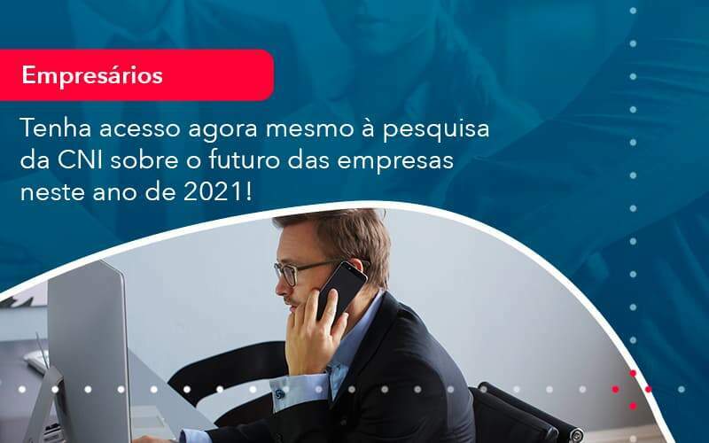 Tenha Acesso Agora Mesmo A Pesquisa Da Cni Sobre O Futuro Das Empresas Neste Ano De 2021 1 Organização Contábil Lawini - Souza & Souza Contabilidade