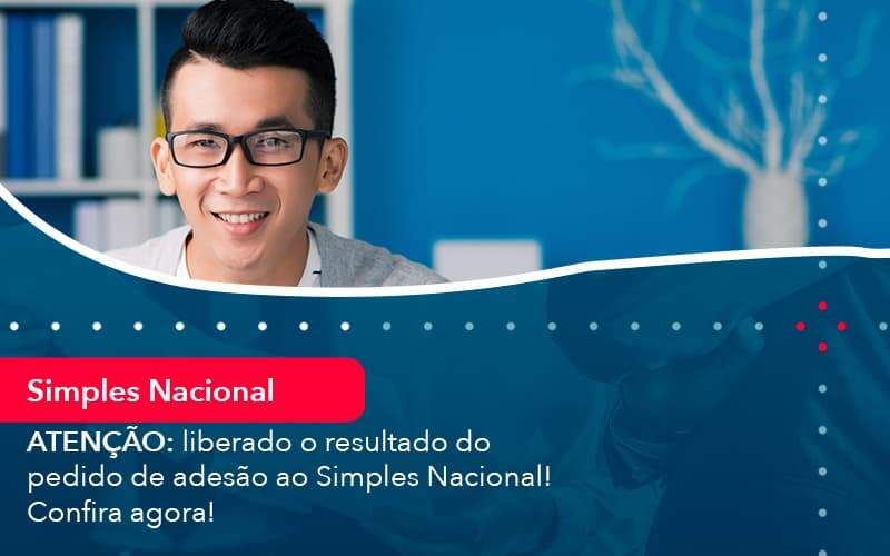 Atencao Liberado O Resultado Do Pedido De Adesao Ao Simples Nacional Confira Agora 1 Organização Contábil Lawini - Souza & Souza Contabilidade