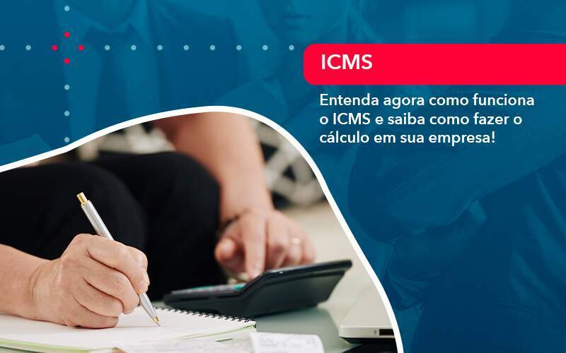 Entenda Agora Como Funciona O Icms E Saiba Como Fazer O Calculo Em Sua Empresa Organização Contábil Lawini - Souza & Souza Contabilidade