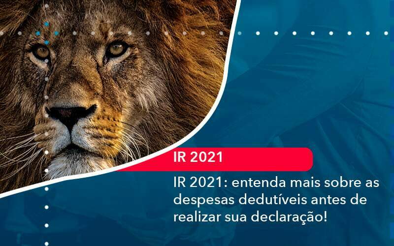 Ir 2021 Entenda Mais Sobre As Despesas Dedutiveis Antes De Realizar Sua Declaracao 1 Organização Contábil Lawini - Souza & Souza Contabilidade