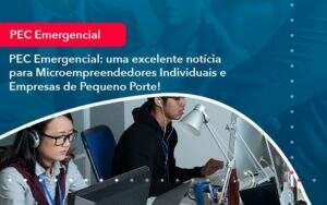 Pec Emergencial Uma Excelente Noticia Para Microempreendedores Individuais E Empresas De Pequeno Porte 1 Organização Contábil Lawini - Souza & Souza Contabilidade