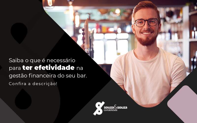 Saiba O Que E Necessario Para Ter Efetividade Na Gestao Financeira Do Seu Bar Post - Souza & Souza Contabilidade