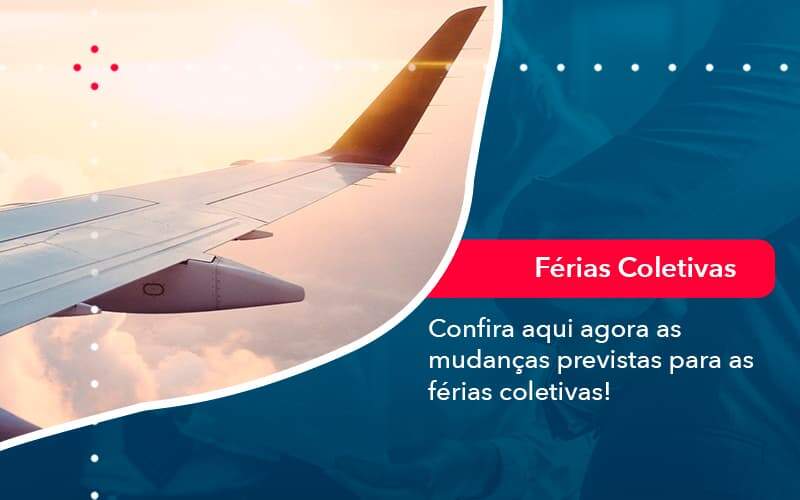 Confira Aqui Agora As Mudancas Previstas Para As Ferias Coletivas 1 - Souza & Souza Contabilidade