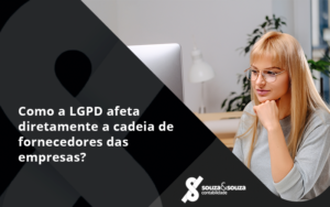 Como A Lgpd Afeta Diretamente A Cadeia De Fornecedores Das Empresas Souza - Souza & Souza Contabilidade