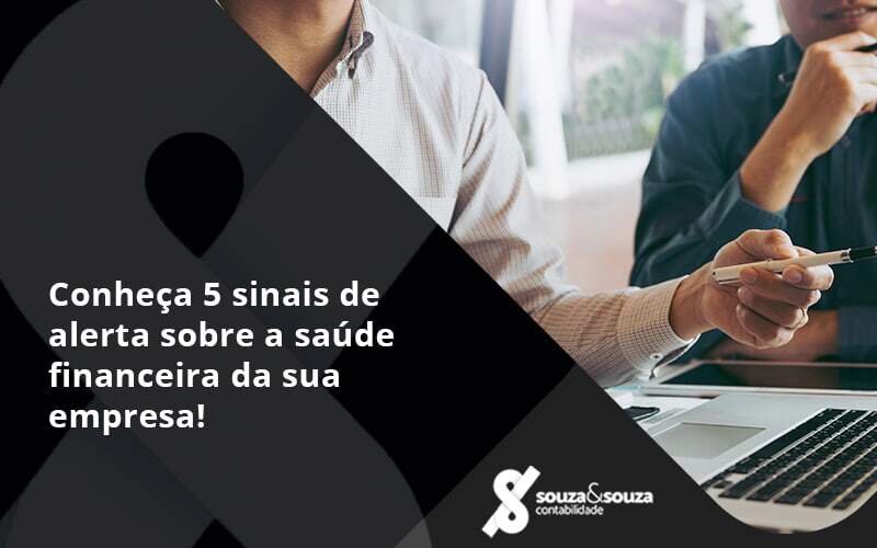 Conheça 5 Sinais De Alerta Sobre A Saúde Financeira Da Sua Empresa! Souza - Souza & Souza Contabilidade