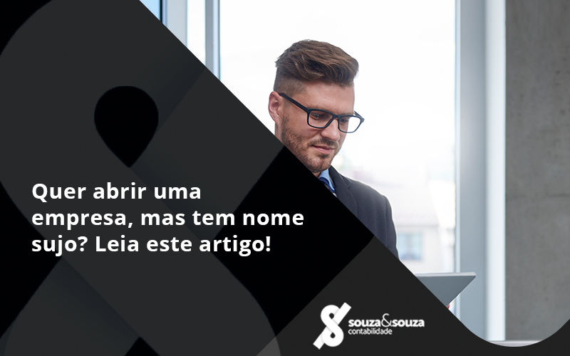 Quer Abrir Uma Empresa, Mas Tem Nome Sujo Souza - Souza & Souza Contabilidade