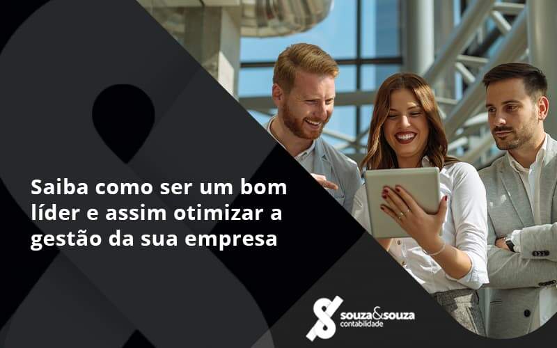 Saiba Como Ser Um Bom Líder E Assim Otimizar A Gestão Da Sua Empresa Souza - Souza & Souza Contabilidade