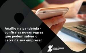 Auxilio Na Pandemia Confira As Novas Regras Que Podem Salvar O Caixa Da Sua Empresa Souza - Souza & Souza Contabilidade