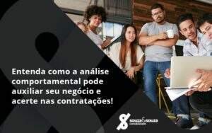 Entenda Como A Analise Comportamental Pode Auxiliar Seu Pequeno Ou Medio Negocio E Acerte Nas Contratacoes Souza - Souza & Souza Contabilidade