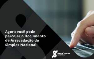 Agora Você Pode Parcelar O Documento De Arrecadação Do Simples Nacional! Souza E Souza - Souza & Souza Contabilidade