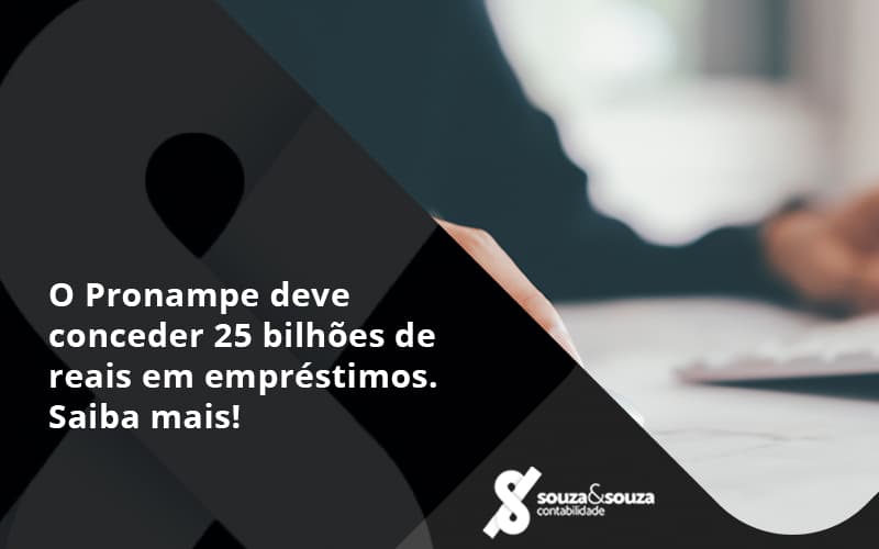 O Pronampe Deve Conceder 25 Bilhões De Reais Em Empréstimos. Saiba Mais! Souza E Souza - Souza & Souza Contabilidade