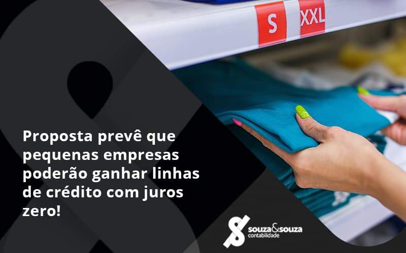 Proposta Prevê Que Pequenas Empresas Poderão Ganhar Linhas De Crédito Com Juros Zero! Souza E Souza - Souza & Souza Contabilidade