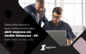 Descubra Agora O Oque Voce Precisa Para Abrir Empresa Em Jardim Matarazzo Blog - Souza & Souza Contabilidade