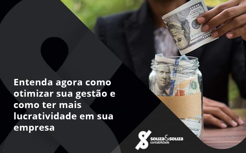 Entenda Agora Como Otimizar Sua Gestão E Como Ter Mais Lucratividade Em Sua Empresa Souza E Souza - Souza & Souza Contabilidade