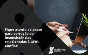 Fique Atento Ao Prazo Para Correção De Inconsistências Relacionadas à Gfip. Confira Souza E Souza - Souza & Souza Contabilidade