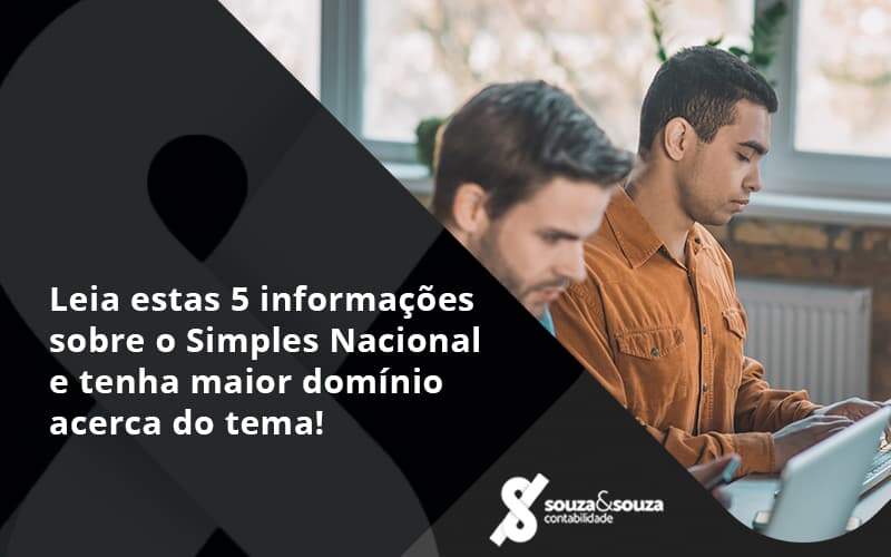 Leia Estas 5 Informações Sobre O Simples Nacional E Tenha Maior Domínio Acerca Do Tema! Souza E Souza - Souza & Souza Contabilidade