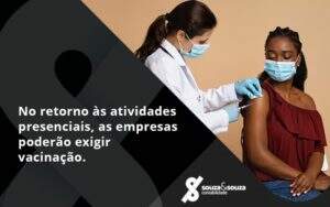 No Retorno às Atividades Presenciais, As Empresas Poderão Exigir Vacinação. Saiba Mais! Souza E Souza - Souza & Souza Contabilidade