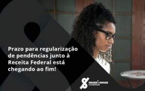 Prazo Para Regularização De Pendências Junto à Receita Federal Está Chegando Ao Fim! Souza E Souza - Souza & Souza Contabilidade