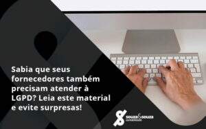 Sabia Que Seus Fornecedores Também Precisam Atender à Lgpd Souza E Souza - Souza & Souza Contabilidade