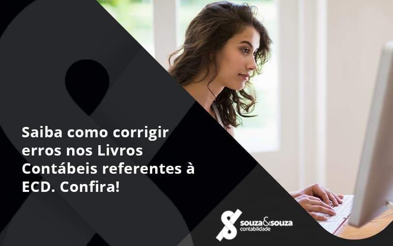 Saiba Como Corrigir Erros Nos Livros Contábeis Referentes à Ecd. Confira! Souza E Souza - Souza & Souza Contabilidade