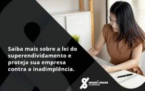 Saiba Mais Sobre A Lei Do Superendividamento E Proteja Sua Empresa Contra A Inadimplência. Souza E Souza - Souza & Souza Contabilidade