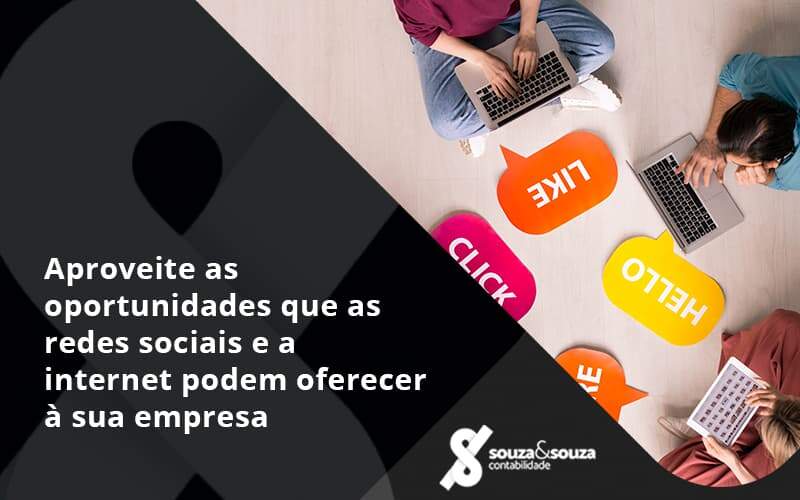 Aproveite As Oportunidades Que As Redes Sociais E A Internet Podem Oferecer à Sua Empresa Souza E Souza - Souza & Souza Contabilidade