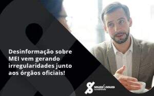 Desinformação Sobre Mei Vem Gerando Irregularidades Junto Aos órgãos Oficiais! Souza E Souza - Souza & Souza Contabilidade