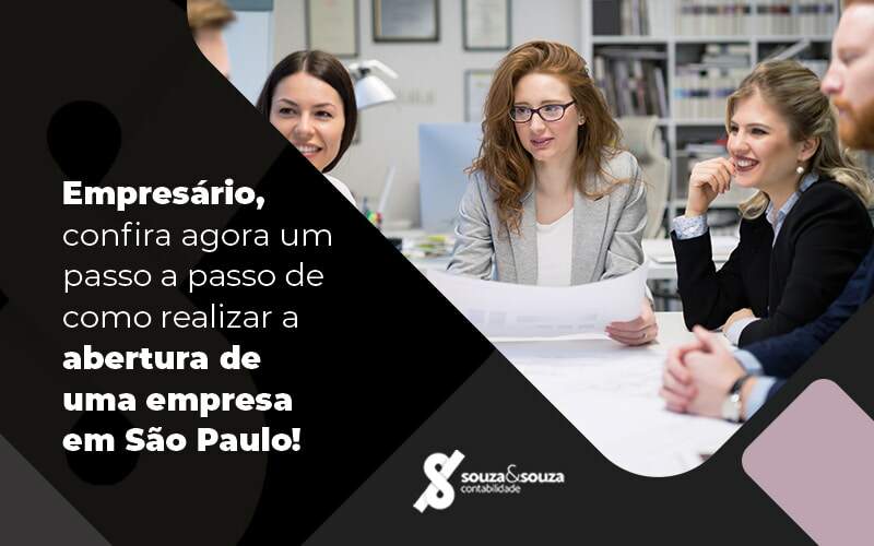 Empresario Conifira Agora Um Passo A Passo De Como Realizar A Abertura De Uam Empresa Em Sao Paulo Blog - Souza & Souza Contabilidade