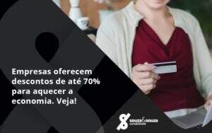 Empresas Oferecem Descontos De Até 70% Para Aquecer A Economia. Veja! Souza E Souza - Souza & Souza Contabilidade