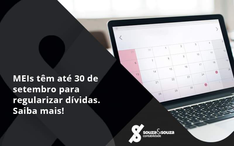 Meis Têm Até 30 De Setembro Para Regularizar Dívidas. Saiba Mais! Souza E Souza - Souza & Souza Contabilidade