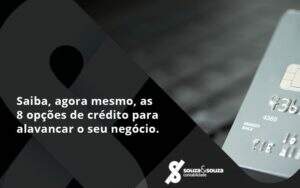 Saiba, Agora Mesmo, As 8 Opções De Crédito Para Alavancar O Seu Negócio. Souza E Souza (1) - Souza & Souza Contabilidade