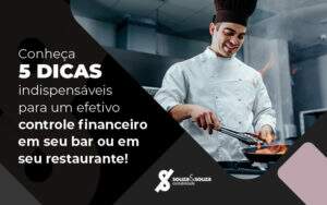 Conheca 5 Dicas Indispensaveis Para Um Efetivo Controle Financeiro Em Seu Bar Ou Em Seu Restaurante Blog - Souza & Souza Contabilidade