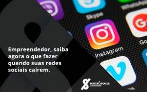 Empreendedor, Saiba Agora O Que Fazer Quando Suas Redes Sociais Caírem Souza E Souza - Souza & Souza Contabilidade