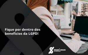 Fique Por Dentro Dos Beneficios Da Lgpd Souza E Souza - Souza & Souza Contabilidade